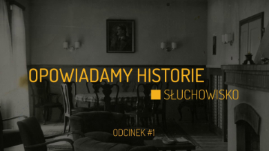 Tajemnice willi przy ul. Lubomelskiej 4/6 w Lublinie. Opowiadamy historie - słuchowisko odc. 1