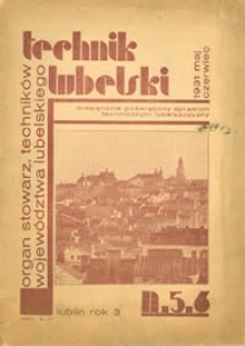Technik Lubelski : miesięcznik poświęcony sprawom technicznym lubelszczyzny, 1931 nr 5-6