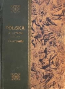 Polska w latach wojny światowej w kraju i na obczyźnie : pamiątkowy zbi&oacute;r fotografii i dokument&oacute;w
