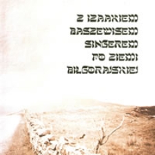 Z Izaakiem Baszewisem Singerem po Ziemi Biłgorajskiej