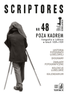 Recenzja numeru 48 (2019) czasopisma "Scriptores": Poza kadrem. Fotografia w Lublinie w latach 1839-1939