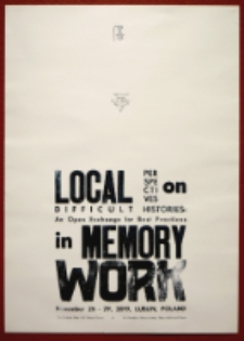 Afisz przygotowany na okoliczność Seminarium : “Local Perspectives on Difficult Histories: An Open Exchange for Best Practices in Memory Work”