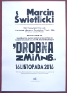 Afisz przygotowany z okazji spotkania autorskiego i prezentacji książki Marcina Świetlickiego &bdquo;Drobna zmiana&rdquo;