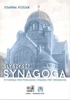 Słyszysz? Synagoga. Wychodząc spod poznańskiej synagogi przy Wronieckiej