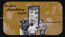 Do kina chodziliśmy często / Chronoportal Lublin / zapowiedź