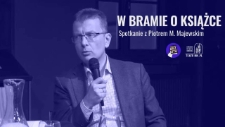 Fragment spotkania wok&oacute;ł książki Piotra M. Majewskiego &bdquo;Niech sobie nie myślą, że jesteśmy kolaborantami&rdquo;