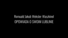 Romuald Jakub Weksler-Waszkinel opowiada o swoim Lublinie