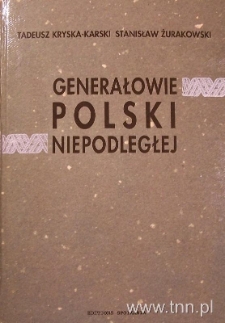 Okładka książki "Generałowie Polski niepodległej" T. Kryski-Karskiego i S. Żurakowskiego