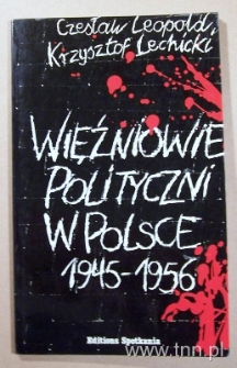 Okładka książki "Więźniowie polityczni w Polsce 1945-1956" Cz. Leopolda, K. Lechickiego {A. Rybicki i A. J. Wręga}
