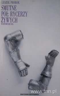 Okładka książki "Smutne p&oacute;ł rycerzy żywych wspomnienia" L. Proroka