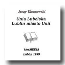 Unia Lubelska. Lublin miasto Unii