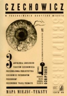 Scriptores : pamięć, miejsce, obecność : laboratorium pamięci, małe ojczyzny, spotkania kultur nr 32(2008) : CZECHOWICZ - w poszukiwaniu ukrytego miasta. Cz. 3
