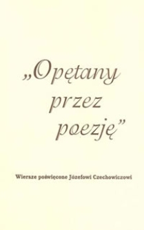 "Opętany przez poezję" : wiersze poświęcone Józefowi Czechowiczowi