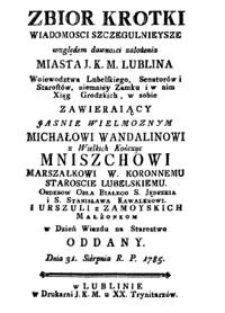 Zbi&oacute;r krotki Wiadomosci szczegulnieysze względem dawności założenia Miasta J. K. M. Lublina