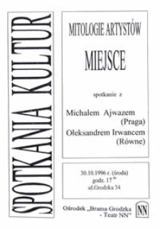 Spotkania Kultur : Mitologie artystów - Miejsce - spotkanie z Michałem Ajwazem (Praga) i Ołeksandrem Irwancem (Równe)
