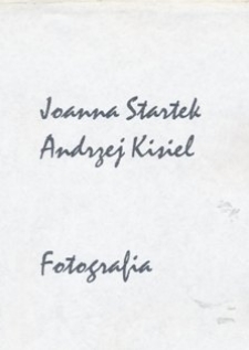 Informator towarzyszący wystawie fotografii Joanny Startek i Andrzeja Kisiela