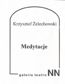 Zaproszenie na wystawę malarstwa Krzysztofa Żelechowskiego "Medytacje"