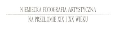 Niemiecka fotografia artystyczna na przełomie XIX i XX wieku