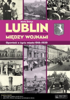 Okładka książki Marty Denys "Lublin między wojnami. Opowieść o życiu miasta 1918-1939"