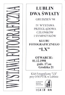 Lublin - dwa światy : IV wystawa przeglądowa członków i sympatyków Klubu Fotograficznego LX : zaproszenie