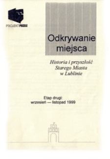 Odkrywanie miejsca : Historia i przyszłość Starego Miasta w Lublinie. Etap II