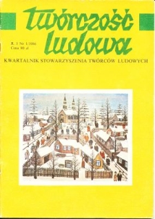 Twórczość Ludowa: Kwartalnik Stowarzyszenia Twórców Ludowych R. I, Nr 1/1986