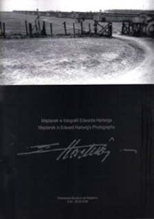 Majdanek w fotografii Edwarda Hartwiga, Państwowe Muzeum na Majdanku 8.04 - 28.05.2008