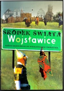 Wojsławice : Środek świata : Krótki przewodnik po Wojsławicach i okolicach