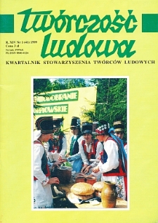 Twórczość Ludowa: Kwartalnik Stowarzyszenia Twórców Ludowych, R. XIV, Nr 1 (41) 1999