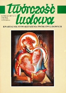 Tw&oacute;rczość Ludowa: Kwartalnik Stowarzyszenia Tw&oacute;rc&oacute;w Ludowych, R. XXII, Nr 3-4 (64) 2007