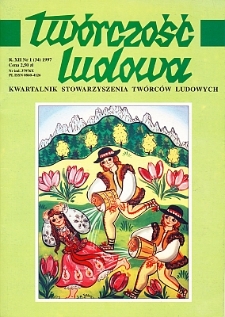 Tw&oacute;rczość Ludowa: Kwartalnik Stowarzyszenia Tw&oacute;rc&oacute;w Ludowych, R. XII, Nr 1 (34) 1997