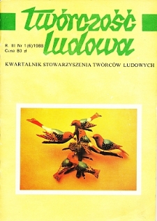 Twórczość Ludowa: Kwartalnik Stowarzyszenia Twórców Ludowych, R.III, Nr 1 (6) 1988