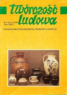 Twórczość Ludowa: Kwartalnik Stowarzyszenia Twórców Ludowych, R. V, Nr 2 (15) 1990