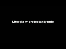Liturgia w protestantyzmie - Marek Charis - fragment relacji świadka historii [WIDEO]