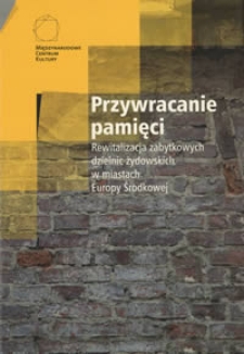Czy można chronić świat, kt&oacute;ry przestał istnieć? Dzielnica żydowska w Lublinie = Can a world which has ceased to exist be protected? The Jewish district in Lublin