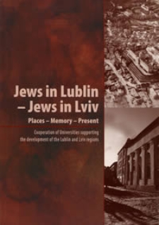 The Jews in Lublin - The Jews in Lviv : Places - Memory - Present