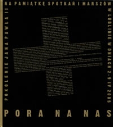 Pora na nas : pokolenie Jana Pawła II na pamiątkę spotkań i marsz&oacute;w w Lublinie w dniach 2-9 IV 2005