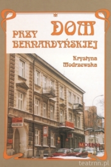 Okładka książki "Dom przy Bernardyńskiej" Krystyny Modrzewskiej