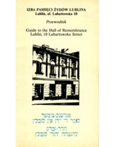 Izba Pamięci Żydów Lublina, Lublin ul. Lubartowska 10 : przewodnik = Guide to the Hall of Remembrance, Lublin 10 Lubartowska Street