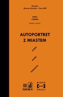 Autoportret z miastem : wyb&oacute;r wierszy