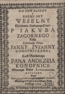 Strona tytułowa Na chwalebny y zacny akt weselny szlachetnie urodzonego Pana P. Iakuba Zagornego