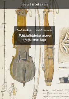Teka Lubelska 4. Polskie fidele kolanowe. (Re)Konstrukcja