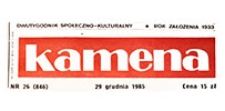 Kamena : dwutygodnik społeczno-kulturalny, R. 52 nr 26 (846), 29 grudnia 1985