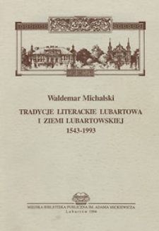 Tradycje literackie Lubartowa i Ziemi Lubartowskiej 1543-1993