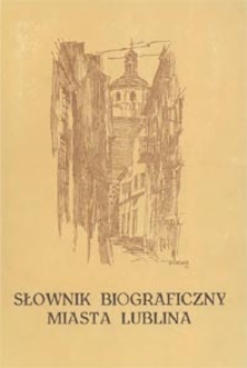 Słownik biograficzny miasta Lublina T.1