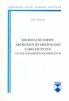 Regionalne formy architektury drewnianej Lubelszczyzny na tle zagadnień osadniczych