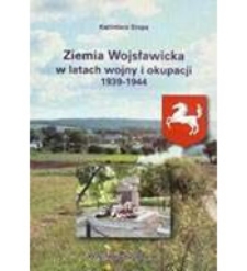 Ziemia Wojsławicka w latach wojny i okupacji 1939-1944