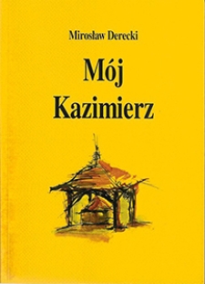 Okładka książki Mirosława Dereckiego "Mój Kazimierz"
