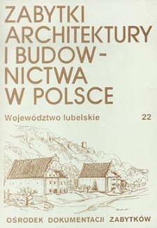 Zabytki architektury i budownictwa w Polsce : Województwo lubelskie, t. 22