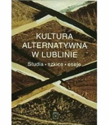 Kultura alternatywna w Lublinie : studia, szkice, eseje